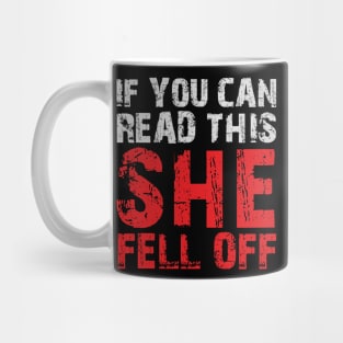 If you can read this she fell off Mug